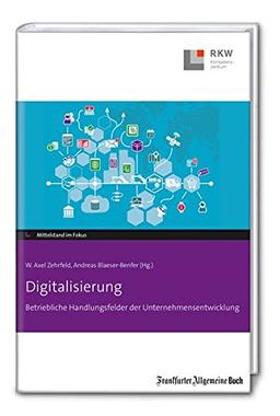 Digitalisierung: Betriebliche Handlungsfelder der Unternehmensentwicklung (Mittelstand im Fokus)