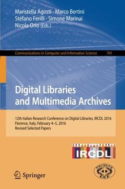 Digital Libraries and Multimedia Archives: 12th Italian Research Conference on Digital Libraries, IRCDL 2016, Florence, Italy, February 4-5, 2016, ... in Computer and Information Science)