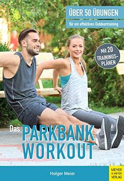 Das Parkbank-Workout: Über 50 Übungen für ein effektives Outdoortraining