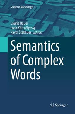 Semantics of Complex Words (Studies in Morphology, Band 3)