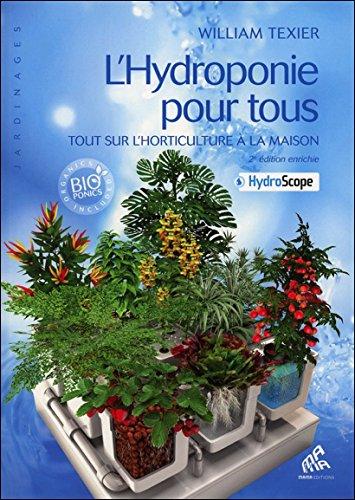 L'hydroponie pour tous : tout sur l'horticulture à la maison + hydroscope