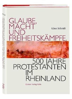 Glaube, Macht und Freiheitskämpfe. 500 Jahre Protestanten im Rheinland