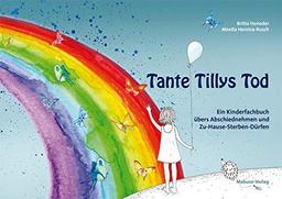 Tante Tillys Tod. Ein Kinderfachbuch übers Abschiednehmen und Zu-Hause-Sterben-Dürfen