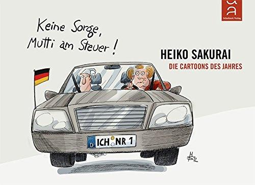 Keine Sorge, Mutti am Steuer!: Die Cartoons des Jahres von Heiko Sakurai