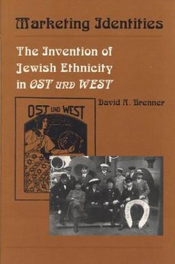 Marketing Identities: Invention of Jewish Ethnicity in Ost und West