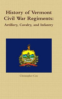 History of Vermont Civil War Regiments: Artillery, Cavalry, and Infantry