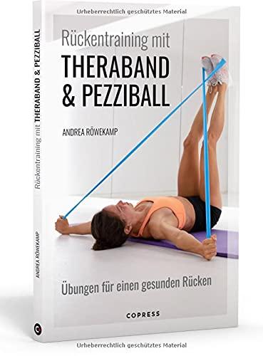 Rückentraining mit Theraband und Pezziball: Übungen für einen gesunden Rücken: Rückengymnastik für Anfänger und Fortgeschrittene. Zur Vorbeugung und bei akuten Rückenschmerzen. Für Zuhause & Reha