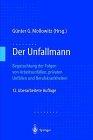 Der Unfallmann: Begutachtung der Folgen von Arbeitsunfällen, privaten Unfällen und Berufskrankheiten