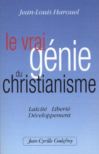 Le vrai génie du christianisme : laïcité, liberté, développement