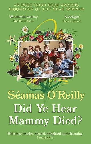 Did Ye Hear Mammy Died?: ‘hilarious, tender, absurd, delightful and charming’ Nina Stibbe