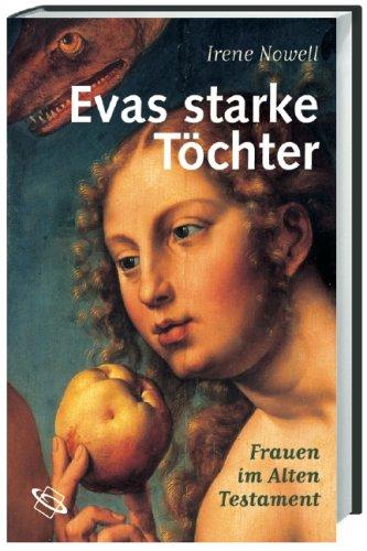 Evas starke Töchter: Frauen im Alten Testament