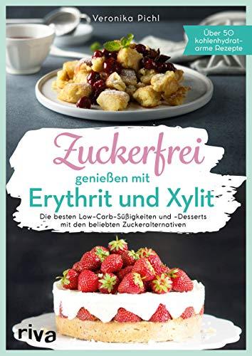 Zuckerfrei genießen mit Erythrit und Xylit: Die besten Low-Carb-Süßigkeiten und -Desserts mit den beliebten Zuckeralternativen. Über 50 kohlenhydratarme Rezepte