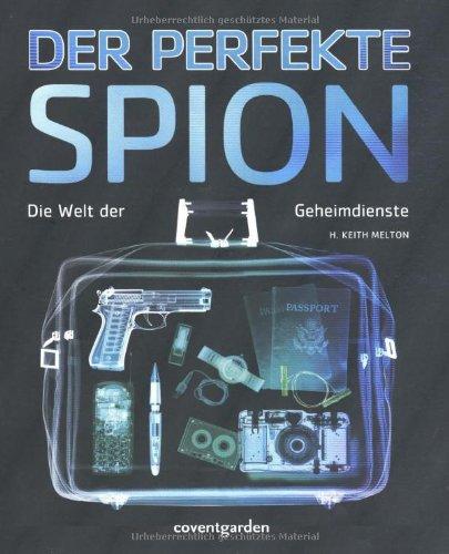 Der perfekte Spion: Die Welt der Geheimdienste