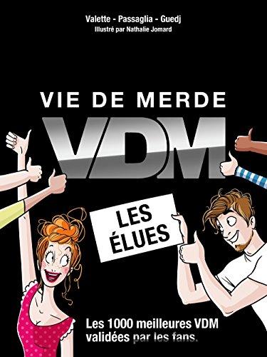 Vie de merde. VDM, Vie de merde : les élues : les 1.000 meilleures VDM validées par les fans