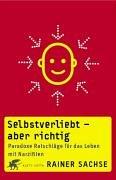 Selbstverliebt - aber richtig: Paradoxe Ratschläge für das Leben mit Narzißten