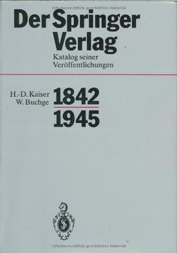 Der Springer-Verlag: Katalog Seiner Veröffentlichungen 1842-1945