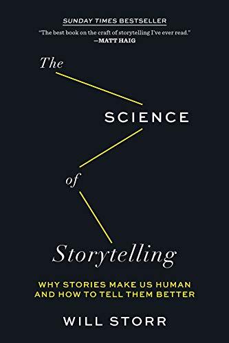 The Science of Storytelling: Why Stories Make Us Human and How to Tell Them Better