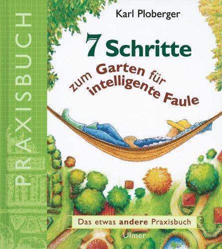 7 Schritte zum Garten für intelligente Faule. Das etwas andere Praxisbuch