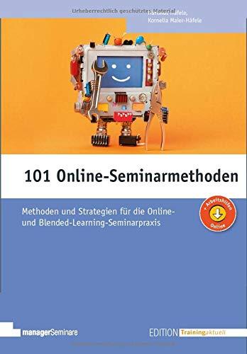 101 Online-Seminarmethoden: Methoden und Strategien für die Online- und Blended-Learning-Seminarpraxis (Edition Training aktuell)