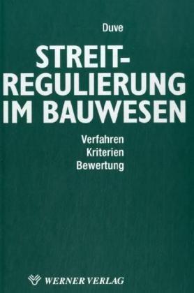 Streitregulierung im Bauwesen: Verfahren, Kriterien, Bewertung