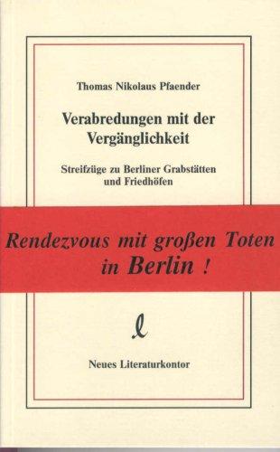 Verabredungen mit der Vergänglichkeit. Streifzüge zu Berliner Grabstätten und Friedhöfen