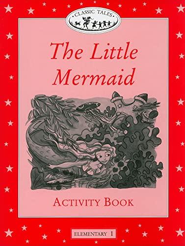 Classic Tales Elementary 1. Little Mermaid: Activity Book (Classic Tales First Edition)