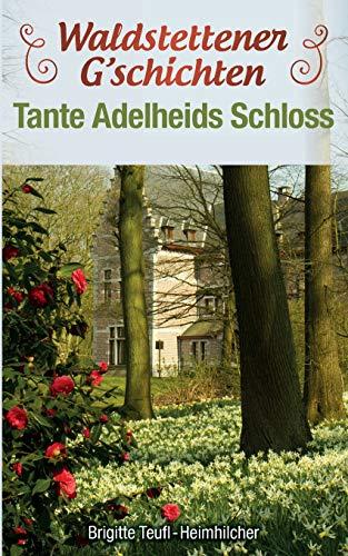 Waldstettener G`schichten: Tante Adelheids Schloss (Waldstettener Geschichten)