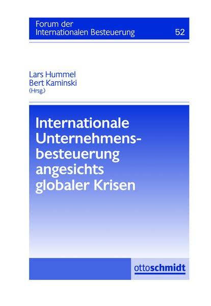 Internationale Unternehmensbesteuerung angesichts globaler Krisen: Forum der Internationalen Besteuerung, Band 52