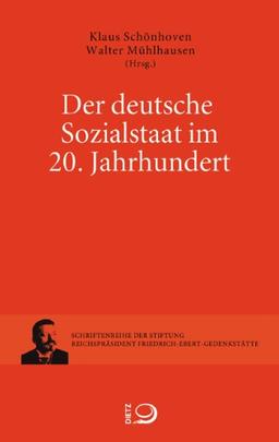 Der deutsche Sozialstaat im 20 Jahrhundert: Weimarer Republik, DDR und Bundesrepublik Deutschland im Vergleich (Schriftenreihe der Reichspräsident-Friedrich-Ebert-Gedenkstätte)