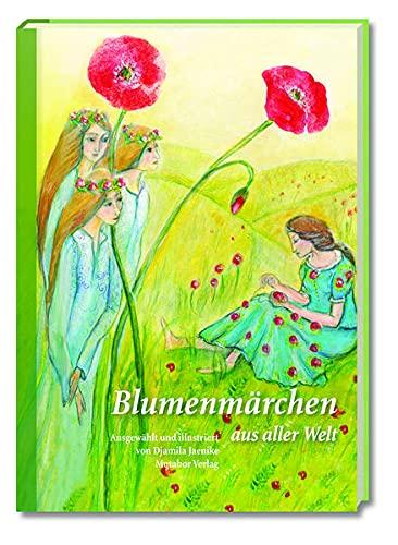 Blumenmärchen aus aller Welt: Siebzig Märchen in sieben Kapiteln