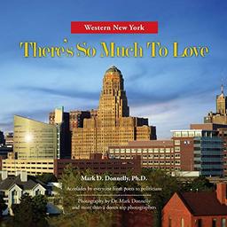 Western New York - There's So Much To Love: Photography by Dr. Mark Donnelly and more than a dozen top photographers