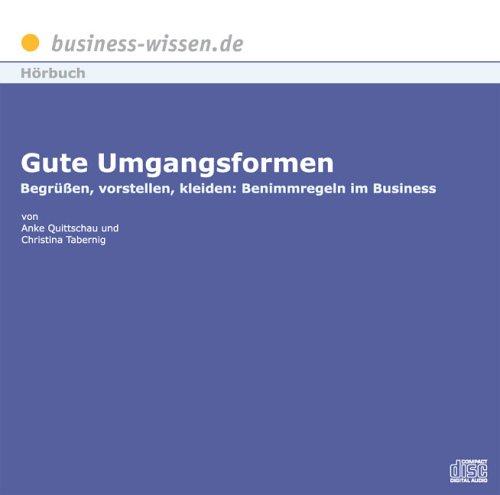 Gute Umgangsformen: Begrüßen, vorstellen, kleiden: Benimmregeln im Business. CD