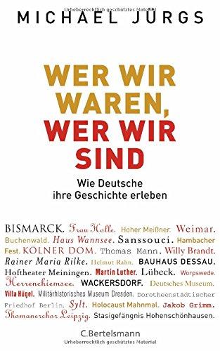 Wer wir waren, wer wir sind: Wie Deutsche ihre Geschichte erleben