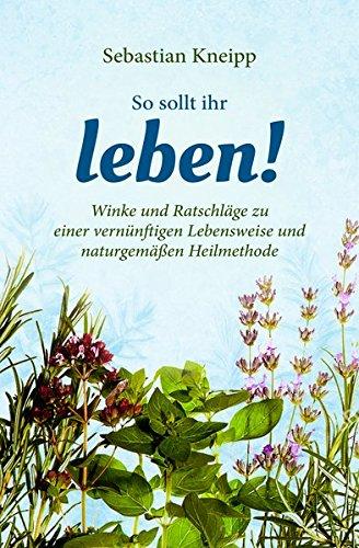 Kneipp: So sollt ihr leben!