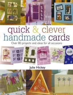 Quick &amp; Clever Handmade Cards: Over 80 Projects and Ideas for All Occasions (Quick and Clever)