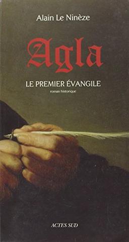 Agla : le premier Evangile : roman historique