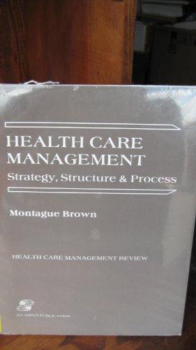 Health Care Management: Strategy, Structure & Process (Health Care Mangement Review)