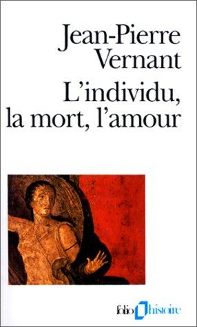 L'individu, la mort, l'amour : soi-même et l'autre en Grèce ancienne