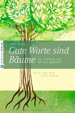 Gute Worte sind Bäume, ins Erdreich des Herzens gepflanzt: Sätze, die mein Leben prägten