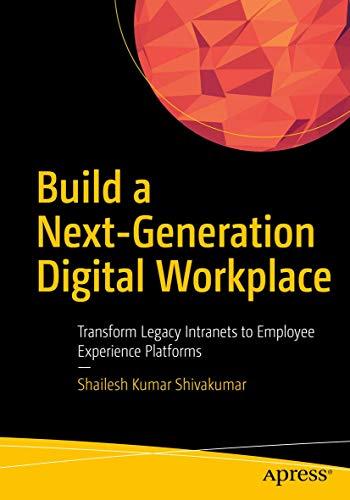 Build a Next-Generation Digital Workplace: Transform Legacy Intranets to Employee Experience Platforms