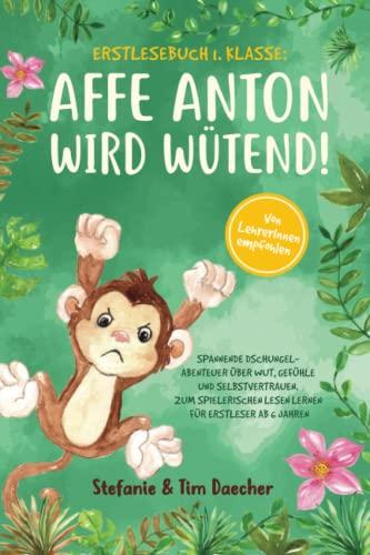 Erstlesebuch 1. Klasse: Affe Anton wird wütend! Spannende Dschungel-Abenteuer über Wut, Gefühle und Selbstvertrauen. Zum spielerischen Lesen lernen für Erstleser ab 6 Jahren