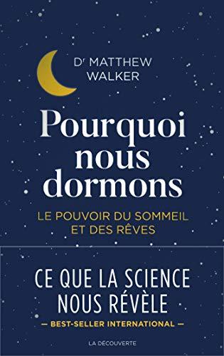 Pourquoi nous dormons : le pouvoir du sommeil et des rêves, ce que la science nous révèle