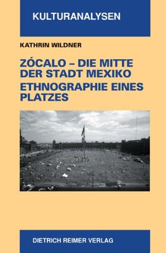 Zocalo - Die Mitte der Stadt Mexiko. Ethnographie eines Platzes