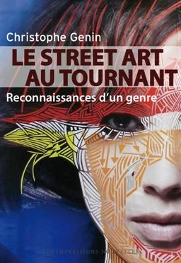 Le street art au tournant : reconnaissances d'un genre