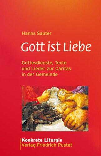 Gott ist Liebe: Gottesdienste, Texte und Lieder zur Caritas in der Gemeinde