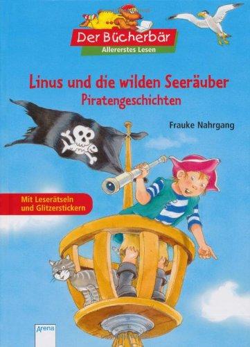 Linus und die wilden Seeräuber: Piratengeschichten. Der Bücherbär: Allererstes Lesen