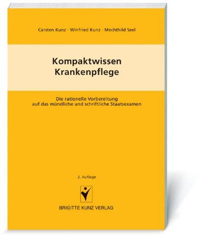 Kompaktwissen Krankenpflege: Die rationelle Vorbereitung auf das mündliche und schriftliche Staatsexamen