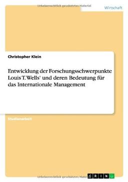 Entwicklung der Forschungsschwerpunkte Louis T. Wells' und deren Bedeutung für das Internationale Management