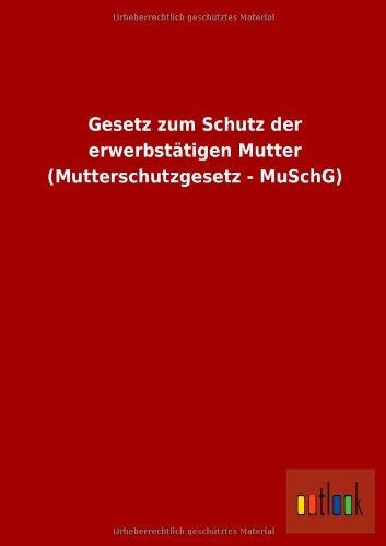 Gesetz zum Schutz der erwerbstätigen Mutter (Mutterschutzgesetz - MuSchG)