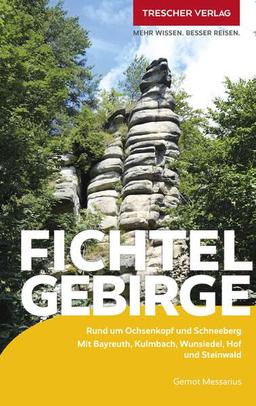 TRESCHER Reiseführer Fichtelgebirge: Mit Bayreuth, Kulmbach, Hof und Steinwald